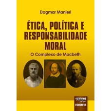 ÉTICA, POLÍTICA E RESPONSABILIDADE MORAL - O COMPLEXO DE MACBETH