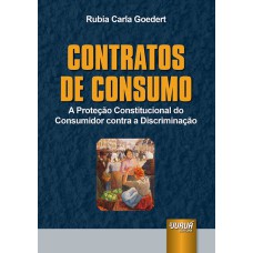 CONTRATOS DE CONSUMO - A PROTEÇÃO CONSTITUCIONAL DO CONSUMIDOR CONTRA A DISCRIMINAÇÃO