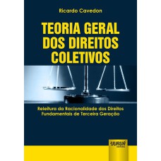 TEORIA GERAL DOS DIREITOS COLETIVOS - RELEITURA DA RACIONALIDADE DOS DIREITOS FUNDAMENTAIS DE TERCEIRA GERAÇÃO