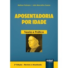 APOSENTADORIA POR IDADE - TEORIA E PRÁTICA