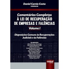 COMENTÁRIOS COMPLETOS À LEI DE RECUPERAÇÃO DE EMPRESAS E FALÊNCIAS - VOLUME I - DISPOSIÇÕES COMUNS ÀS RECUPERAÇÕES JUDICIAIS E ÀS FALÊNCIAS