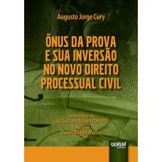 ÔNUS DA PROVA E SUA INVERSÃO NO NOVO DIREITO PROCESSUAL CIVIL - APRESENTAÇÃO DE LUIZ GUSTAVO BOIAM PANCOTTI - PREFÁCIO DE DANIEL BAGGIO MACIEL