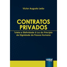 CONTRATOS PRIVADOS - TUTELA E EFETIVIDADE À LUZ DO PRINCÍPIO DA DIGNIDADE DA PESSOA HUMANA