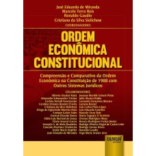 ORDEM ECONÔMICA CONSTITUCIONAL - COMPREENSÃO E COMPARATIVO DA ORDEM ECONÔMICA NA CONSTITUIÇÃO DE 1988 COM OUTROS SISTEMAS JURÍDICOS