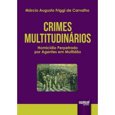 CRIMES MULTITUDINÁRIOS - HOMICÍDIO PERPETRADO POR AGENTES EM MULTIDÃO