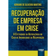 RECUPERAÇÃO DE EMPRESA EM CRISE - A EFETIVIDADE DA AUTOFALÊNCIA NO CASO DE INVIABILIDADE DA RECUPERAÇÃO