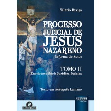 PROCESSO JUDICIAL DE JESUS NAZARENO - REFORMA DE AUTOS - TOMO II - ENVOLVENTE SÓCIO-JURÍDICA JUDAICA