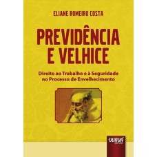 PREVIDÊNCIA E VELHICE - DIREITO AO TRABALHO E À SEGURIDADE NO PROCESSO DE ENVELHECIMENTO