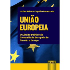 UNIÃO EUROPEIA - O DIREITO POLÍTICO DA COMUNIDADE EUROPEIA DO CARVÃO E DO AÇO