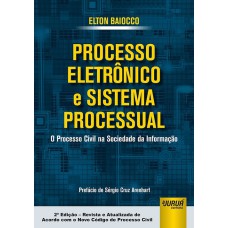 PROCESSO ELETRÔNICO E SISTEMA PROCESSUAL - O PROCESSO CIVIL NA SOCIEDADE DA INFORMAÇÃO - PREFÁCIO DE SÉRGIO CRUZ ARENHART