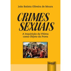 CRIMES SEXUAIS - A INQUIRIÇÃO DA VÍTIMA COMO OBJETO DA PROVA