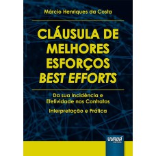 CLÁUSULA DE MELHORES ESFORÇOS - BEST EFFORTS - DA SUA INCIDÊNCIA E EFETIVIDADE NOS CONTRATOS - INTERPRETAÇÃO E PRÁTICA