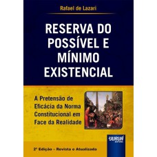 RESERVA DO POSSÍVEL E MÍNIMO EXISTENCIAL - A PRETENSÃO DA EFICÁCIA DA NORMA CONSTITUCIONAL EM FACE DA REALIDADE