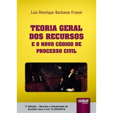 TEORIA GERAL DOS RECURSOS E O NOVO CÓDIGO DE PROCESSO CIVIL