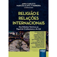 RELIGIÃO E RELAÇÕES INTERNACIONAIS - DOS DEBATES TEÓRICOS AO PAPEL DO CRISTIANISMO E DO ISLÃ