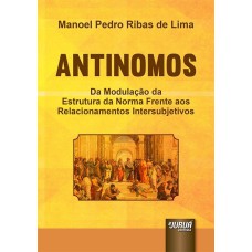 ANTINOMOS - DA MODULAÇÃO DA ESTRUTURA DA NORMA FRENTE AOS RELACIONAMENTOS INTERSUBJETIVOS