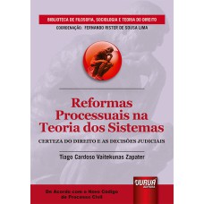 REFORMAS PROCESSUAIS NA TEORIA DOS SISTEMAS - CERTEZA DO DIREITO E AS DECISÕES JUDICIAIS - BIBLIOTECA DE FILOSOFIA, SOCIOLOGIA E TEORIA DO DIREITO - COORDENAÇÃO: FERNANDO RISTER DE SOUSA LIMA - DE ACORDO COM O NOVO CPC