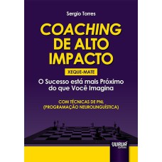 COACHING DE ALTO IMPACTO - XEQUE-MATE - O SUCESSO ESTÁ MAIS PRÓXIMO DO QUE VOCÊ IMAGINA - COM TÉCNICAS DE PNL (PROGRAMAÇÃO NEUROLINGUÍSTICA)