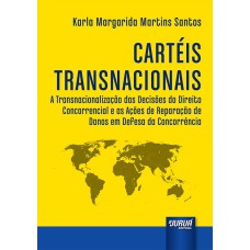 CARTÉIS TRANSNACIONAIS - A TRANSNACIONALIZAÇÃO DAS DECISÕES DO DIREITO CONCORRENCIAL E AS AÇÕES DE REPARAÇÃO DE DANOS EM DEFESA DA CONCORRÊNCIA