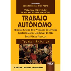 TRABAJO AUTÓNOMO - RÉGIMEN JURÍDICO DE LA PRESTACIÓN DE SERVICIOS - TRAS LAS REFORMAS LEGISLATIVAS DE 2015 - TEORÍA Y PRÁCTICA - COLECCIÓN DERECHO DEL TRABAJO Y SEGURIDAD SOCIAL - COORDINADORA: YOLANDA SÁNCHEZ-URÁN AZAÑA