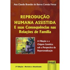 REPRODUÇÃO HUMANA ASSISTIDA E SUAS CONSEQUÊNCIAS NAS RELAÇÕES DE FAMÍLIA - A FILIAÇÃO E A ORIGEM GENÉTICA SOB A PERSPECTIVA DA REPERSONALIZAÇÃO