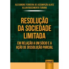 RESOLUÇÃO DA SOCIEDADE LIMITADA EM RELAÇÃO A UM SÓCIO E A AÇÃO DE DISSOLUÇÃO PARCIAL