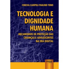 TECNOLOGIA E DIGNIDADE HUMANA - MECANISMOS DE PROTEÇÃO DAS CRIANÇAS E ADOLESCENTES NA ERA DIGITAL