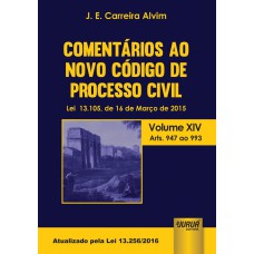 COMENTÁRIOS AO NOVO CÓDIGO DE PROCESSO CIVIL - LEI 13.105, DE 16 DE MARÇO DE 2015 - VOLUME XIV - ARTS. 947 AO 993 - ATUALIZADO PELA LEI 13.256/2016