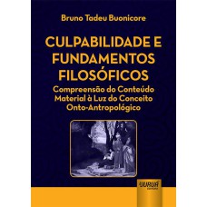 CULPABILIDADE E FUNDAMENTOS FILOSÓFICOS - COMPREENSÃO DO CONTEÚDO MATERIAL À LUZ DO CONCEITO ONTO-ANTROPOLÓGICO