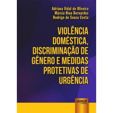 VIOLÊNCIA DOMÉSTICA, DISCRIMINAÇÃO DE GÊNERO E MEDIDAS PROTETIVAS DE URGÊNCIA