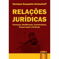 RELAÇÕES JURÍDICAS - FORMAÇÃO, MODIFICAÇÃO, TRANSFERÊNCIA, CONSERVAÇÃO E EXTINÇÃO