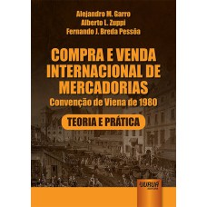 COMPRA E VENDA INTERNACIONAL DE MERCADORIAS - CONVENÇÃO DE VIENA DE 1980 - TEORIA E PRÁTICA