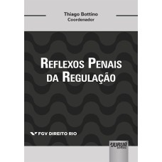 REFLEXOS PENAIS DA REGULAÇÃO - COLEÇÃO FGV DIREITO RIO