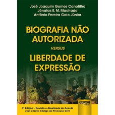 BIOGRAFIA NÃO AUTORIZADA VERSUS LIBERDADE DE EXPRESSÃO