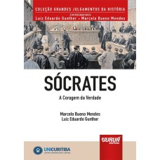 SÓCRATES - A CORAGEM DA VERDADE - MINIBOOK - PREFÁCIO DE RENÉ ARIEL DOTTI - COLEÇÃO GRANDES JULGAMENTOS DA HISTÓRIA - COORDENADORES: LUIZ EDUARDO GUNTHER E MARCELO BUENO MENDES