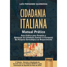 CIDADANIA ITALIANA - MANUAL PRÁTICO - GUIA PRÁTICO PARA PESQUISA E OBTENÇÃO DA CIDADANIA ITALIANA (E EUROPEIA) - DA PESQUISA GENEALÓGICA AO REQUERIMENTO - DE ACORDO COM A LEI ITALIANA 89/2014 E PELA CONVENÇÃO DA APOSTILA DE HAIA DE 2016