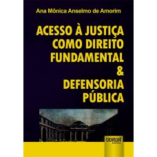 ACESSO À JUSTIÇA COMO DIREITO FUNDAMENTAL & DEFENSORIA PÚBLICA