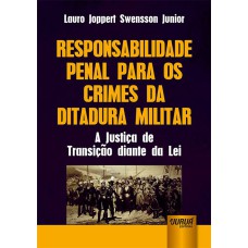 RESPONSABILIDADE PENAL PARA OS CRIMES DA DITADURA MILITAR - A JUSTIÇA DE TRANSIÇÃO DIANTE DA LEI