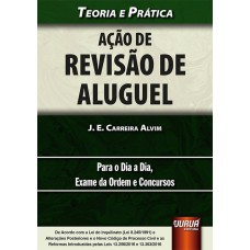 AÇÃO DE REVISÃO DE ALUGUEL - TEORIA E PRÁTICA - PARA O DIA A DIA, EXAME DA ORDEM E CONCURSOS - DE ACORDO COM A LEI DO INQUILINATO (LEI 8.245/1991) E ALTERAÇÕES POSTERIORES E O NOVO CPC E AS REFORMAS INTRODUZIDAS PELAS LEIS 13.256/2016 E 13.363/2016