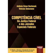 COMPETÊNCIA CÍVEL DA JUSTIÇA FEDERAL E DOS JUIZADOS ESPECIAIS FEDERAIS