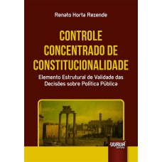 CONTROLE CONCENTRADO DE CONSTITUCIONALIDADE - ELEMENTO ESTRUTURAL DE VALIDADE DAS DECISÕES SOBRE POLÍTICA PÚBLICA