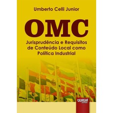 OMC - JURISPRUDÊNCIA E REQUISITOS DE CONTEÚDO LOCAL COMO POLÍTICA INDUSTRIAL