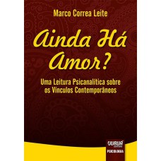 AINDA HÁ AMOR? - UMA LEITURA PSICANALÍTICA SOBRE OS VÍNCULOS CONTEMPORÂNEOS