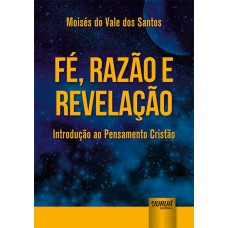 FÉ, RAZÃO E REVELAÇÃO - INTRODUÇÃO AO PENSAMENTO CRISTÃO