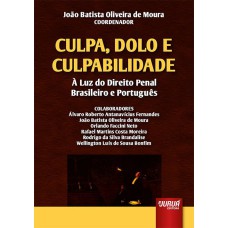 CULPA, DOLO E CULPABILIDADE - À LUZ DO DIREITO PENAL BRASILEIRO E PORTUGUÊS