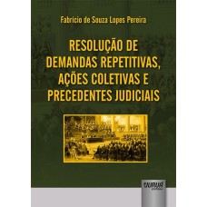 RESOLUÇÃO DE DEMANDAS REPETITIVAS, AÇÕES COLETIVAS E PRECEDENTES JUDICIAIS