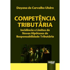 COMPETÊNCIA TRIBUTÁRIA - INCIDÊNCIA E LIMITES DE NOVAS HIPÓTESES DE RESPONSABILIDADE TRIBUTÁRIA