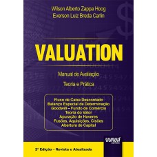 VALUATION - MANUAL DE AVALIAÇÃO - TEORIA E PRÁTICA - FLUXO DE CAIXA DESCONTADO - BALANÇO ESPECIAL DE DETERMINAÇÃO GOODWILL - FUNDO DE COMÉRCIO - TEORIA DO VALOR - APURAÇÃO DE HAVERES - FUSÕES, AQUISIÇÕES, CISÕES - ABERTURA DE CAPITAL