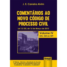 COMENTÁRIOS AO NOVO CÓDIGO DE PROCESSO CIVIL - LEI 13.105, DE 16 DE MARÇO DE 2015 - VOLUME IV - ARTS. 260 AO 329 - EDIÇÃO REVISTA E ATUALIZADA DE ACORDO COM AS REFORMAS INTRODUZIDAS PELAS LEIS 13.256/2016, 13.363/2016 E 13.465/2017