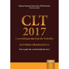 CLT 2017 - CONSOLIDAÇÃO DAS LEIS DO TRABALHO - REFORMA TRABALHISTA - LEI 13.467 DE 13 DE JULHO DE 2017